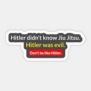 Don't be like Hitler. Jiu Jitsu Sticker